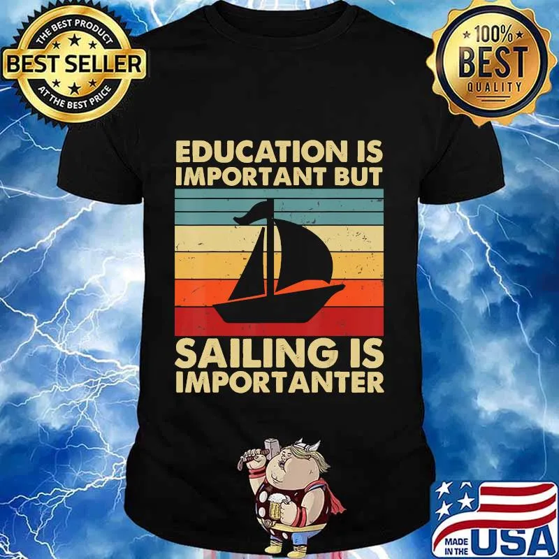 Education Is Important But Sailing Is Importanter T-Shirt