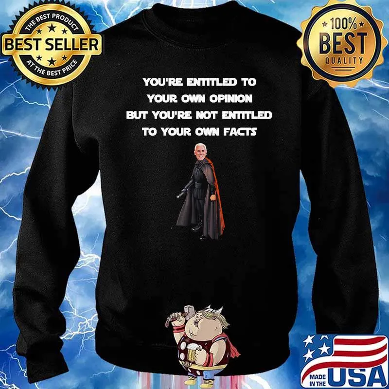 Entitled To Your Own Opinion, Not Facts Mike Pence Quote T-Shirt Sweater