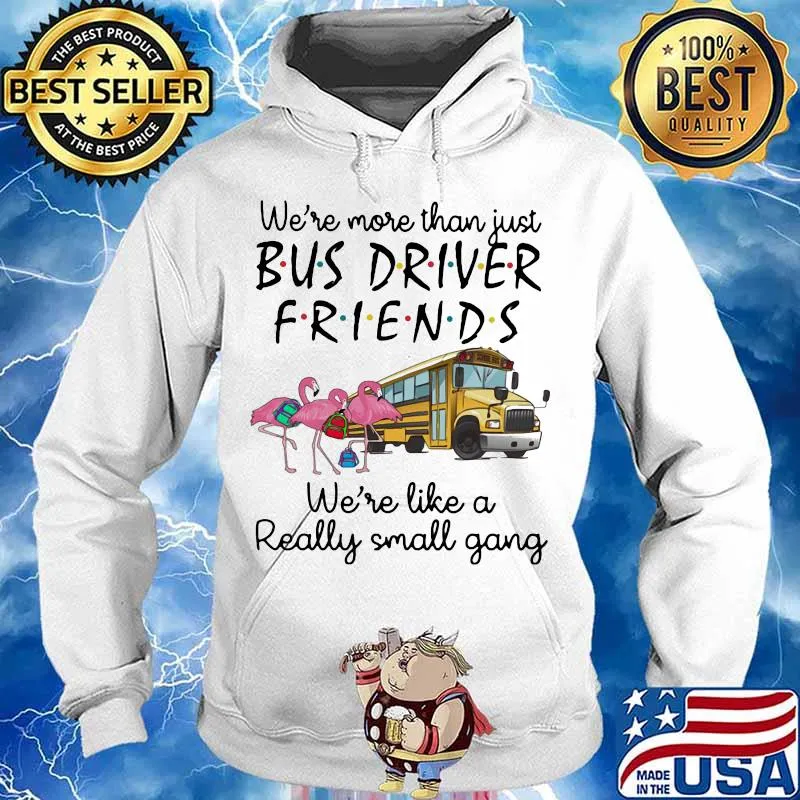 Flamingo we're more than just bus driver friends we're like a really small gang s Hoodie