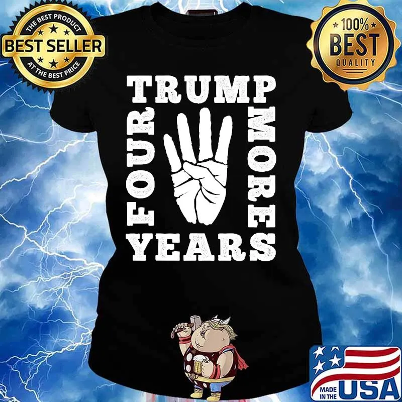 Four More Years Trump Pro Trump Voters Gift T-Shirt Ladies tee