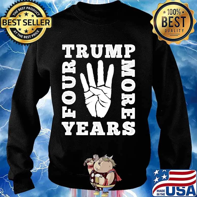 Four More Years Trump Pro Trump Voters Gift T-Shirt Sweater