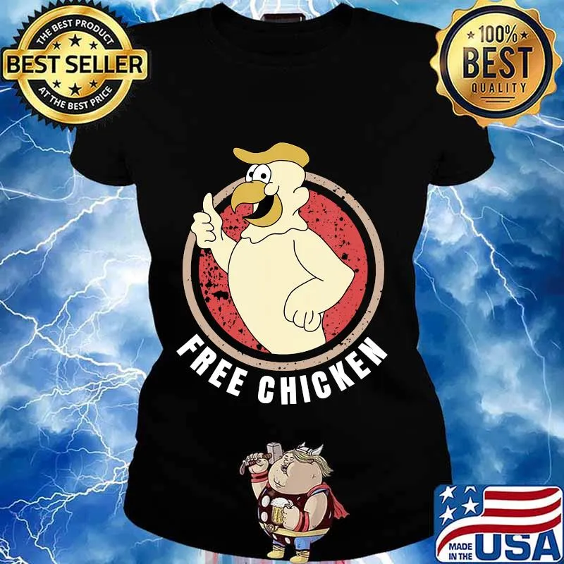 Free Chicken Anti Trump Funny thighland Design T-Shirt Ladies tee