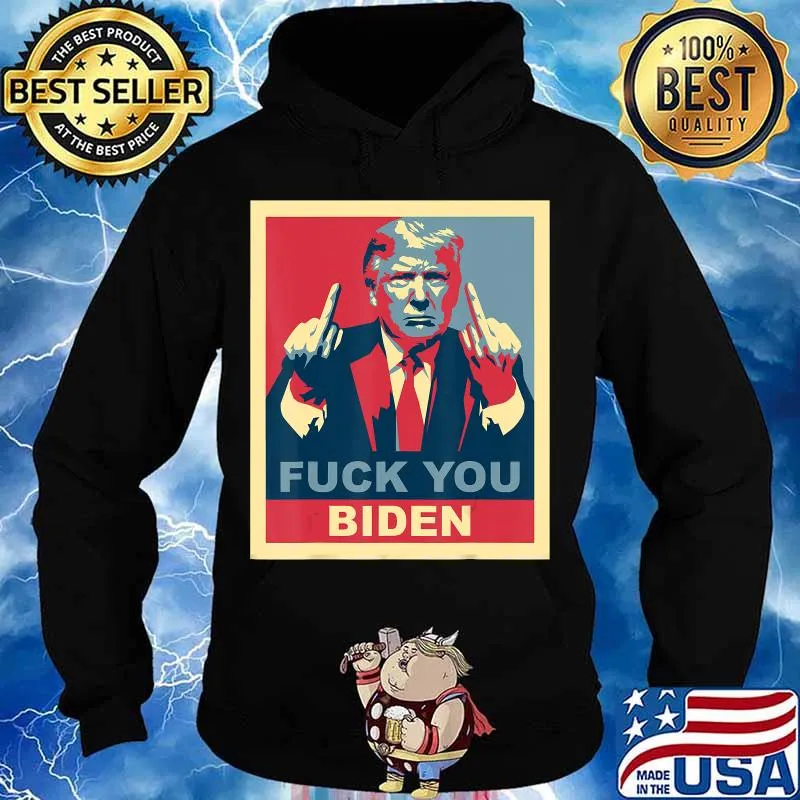 Fuck You Biden Vote Pro Donald Trump Republican Conservative T-Shirt Hoodie