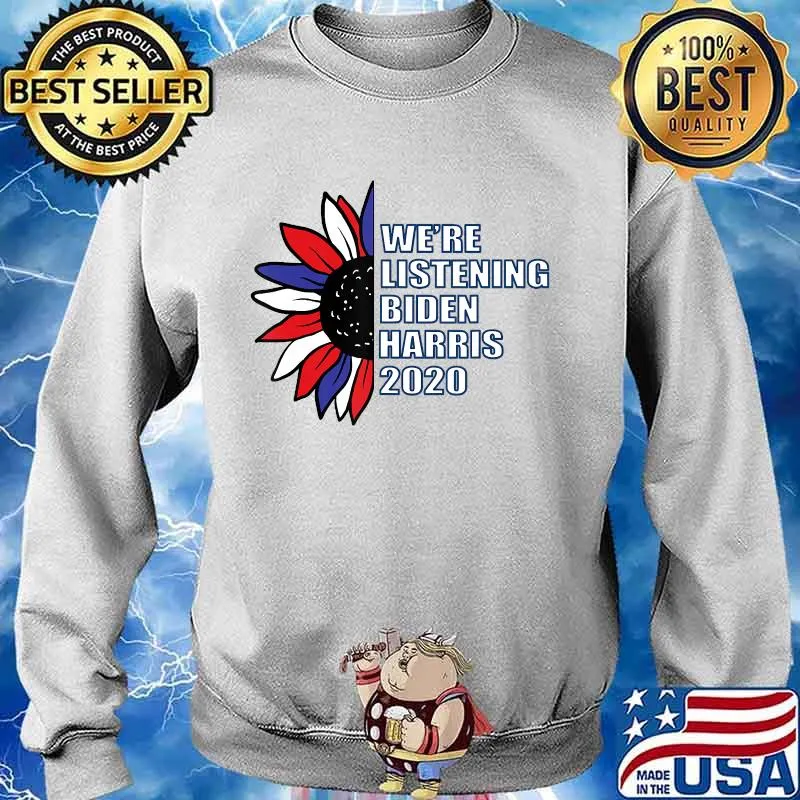 Funny Political We're Listening Biden-Harris 2020 T-Shirt Sweater