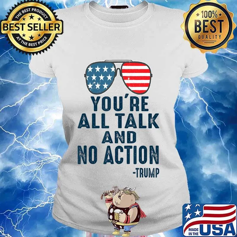 Glasses American You're All Talk And No Action Trump Shirt Ladies tee