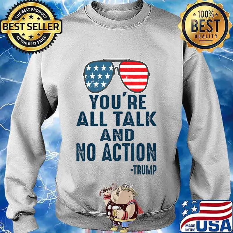Glasses American You're All Talk And No Action Trump Shirt Sweater