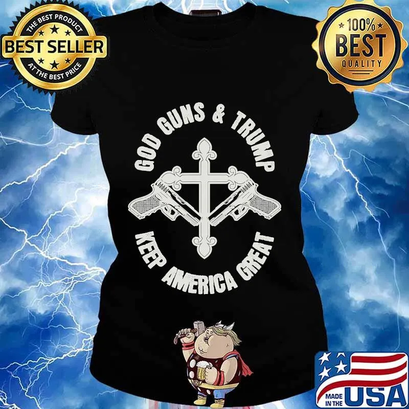 God Guns Trump Keep America Great 2020 gifts pro President T-Shirt Ladies tee