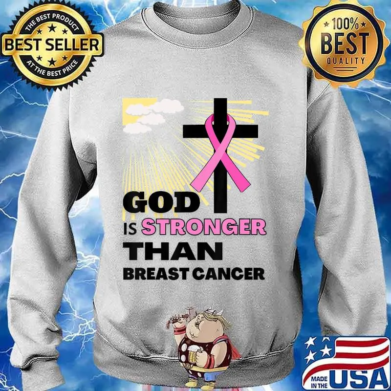God is Stronger than Breast Cancer a Faith Hope & Christian T-Shirt Sweater