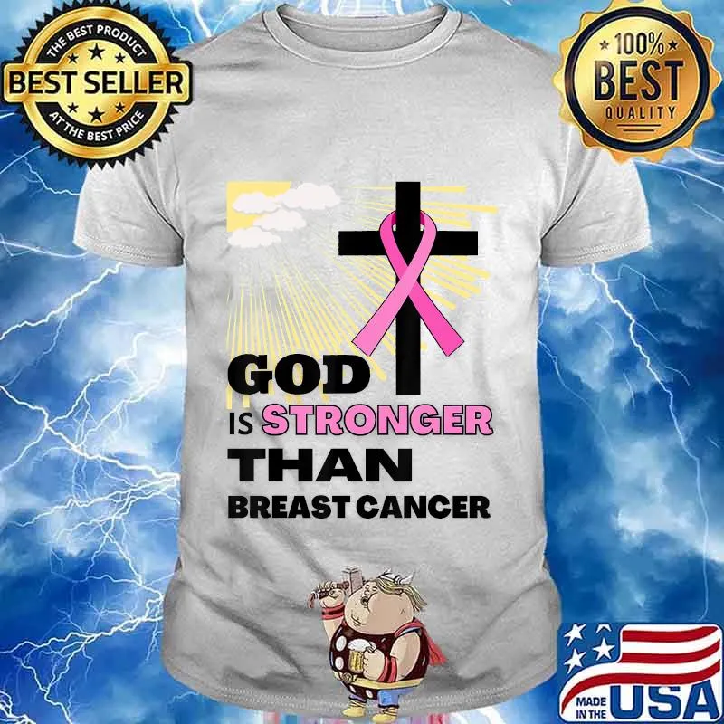 God is Stronger than Breast Cancer a Faith Hope & Christian T-Shirt