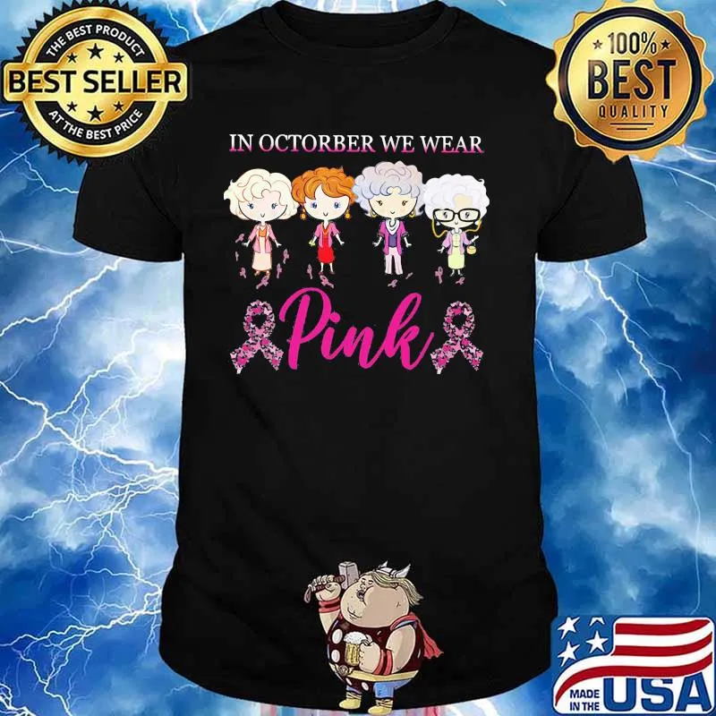 Golden girls in october we wear pink breast cancer awareness shirt