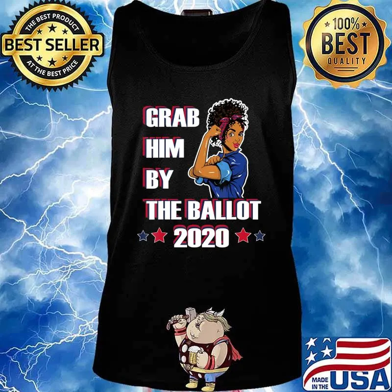 GRAB HIM BY THE BALLOT 2020 nasty woman vote T-Shirt Tank top