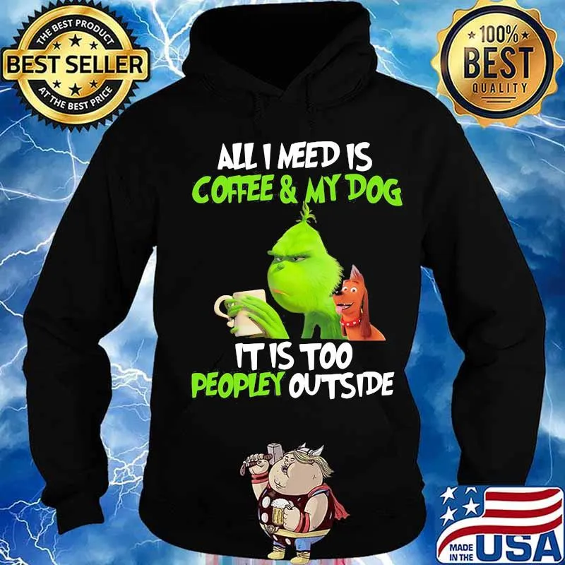 Grinch and his dog all i need is beer and my dog it is too peopley outside s Hoodie