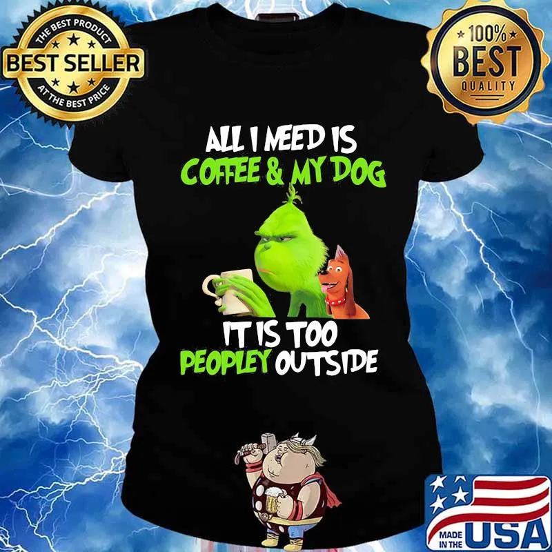 Grinch and his dog all i need is beer and my dog it is too peopley outside s Ladies tee