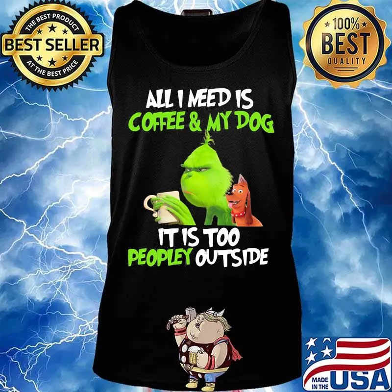 Grinch and his dog all i need is beer and my dog it is too peopley outside s Tank top