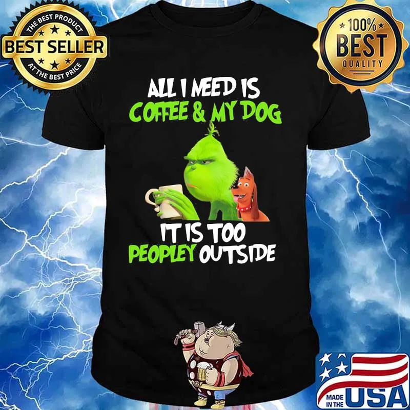 Grinch and his dog all i need is beer and my dog it is too peopley outside shirt