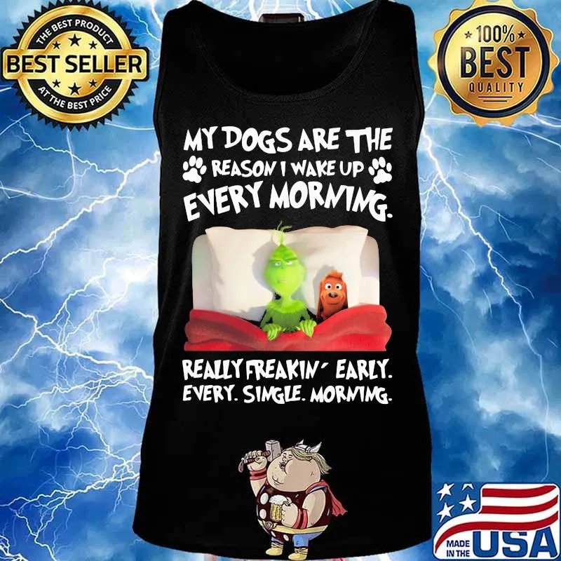 Grinch and his dog my dogs are the reason iu wake up every morning really freakin early every single morning s Tank top