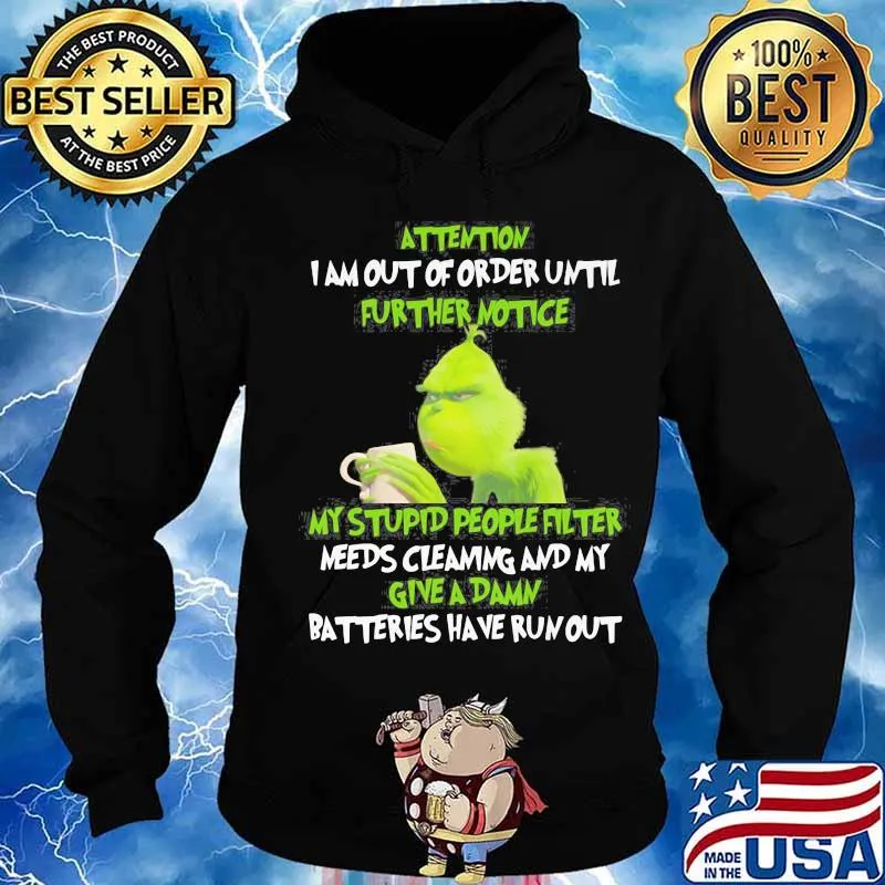 Grinch attention i am out of order until further notice my stupid people filter needs cleaning and my give a damn batteries have run out s Hoodie