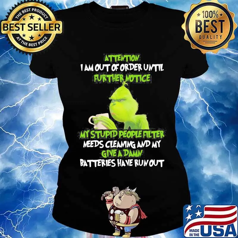 Grinch attention i am out of order until further notice my stupid people filter needs cleaning and my give a damn batteries have run out s Ladies tee