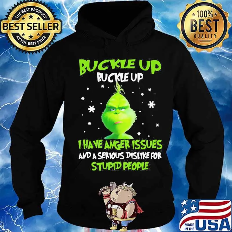 Grinch buckle up buttercup i have anger issues and a serious dislike for stupid people s Hoodie