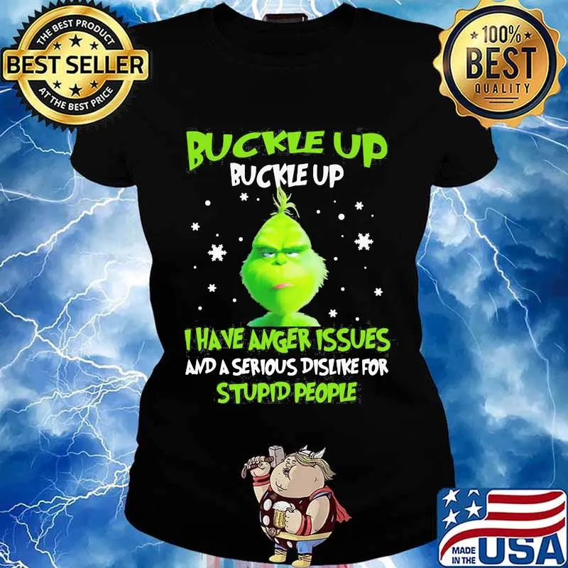 Grinch buckle up buttercup i have anger issues and a serious dislike for stupid people s Ladies tee