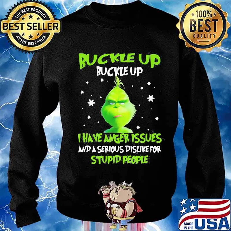 Grinch buckle up buttercup i have anger issues and a serious dislike for stupid people s Sweater