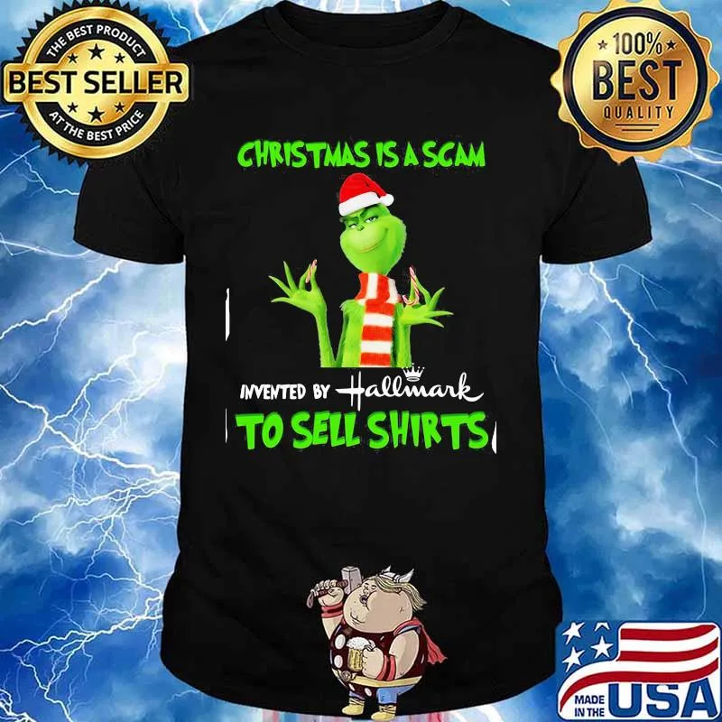 Grinch christmas is scam invented by hallmark to sell shirt