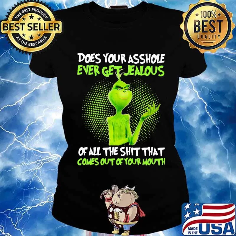 Grinch does your asshole ever get jealous of all the shit that comes out of your mouth s Ladies tee