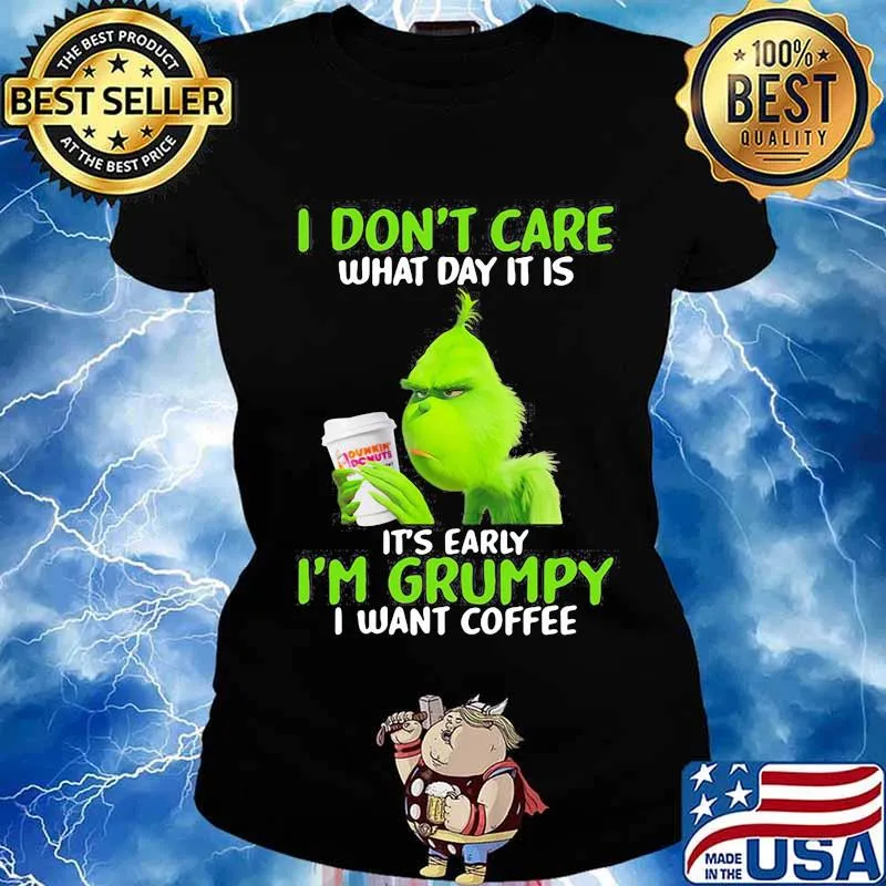 Grinch i don't care what day it is it's early i'm grumpy i want coffee s Ladies tee