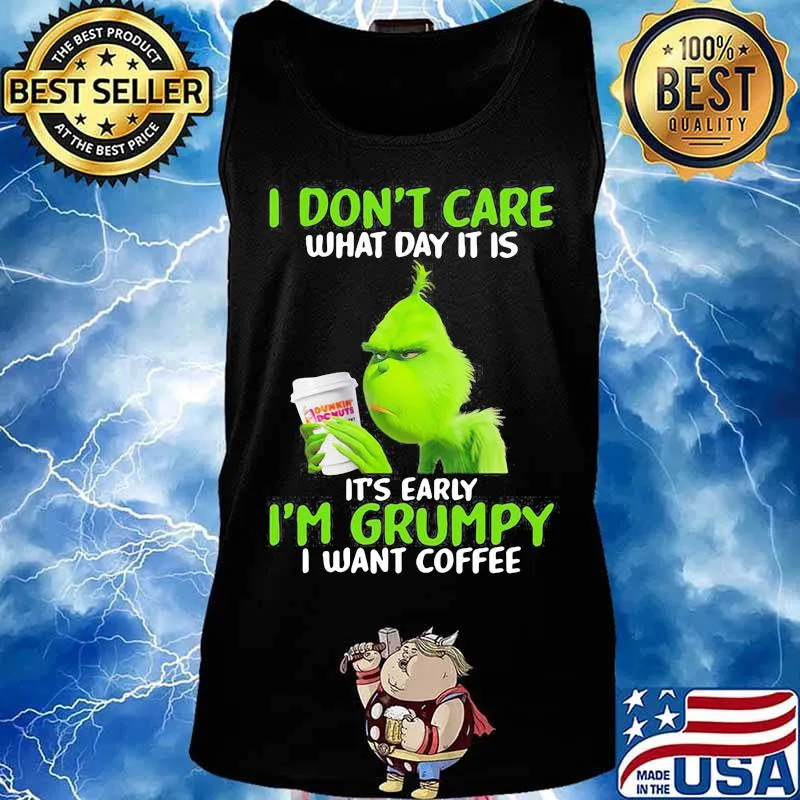 Grinch i don't care what day it is it's early i'm grumpy i want coffee s Tank top