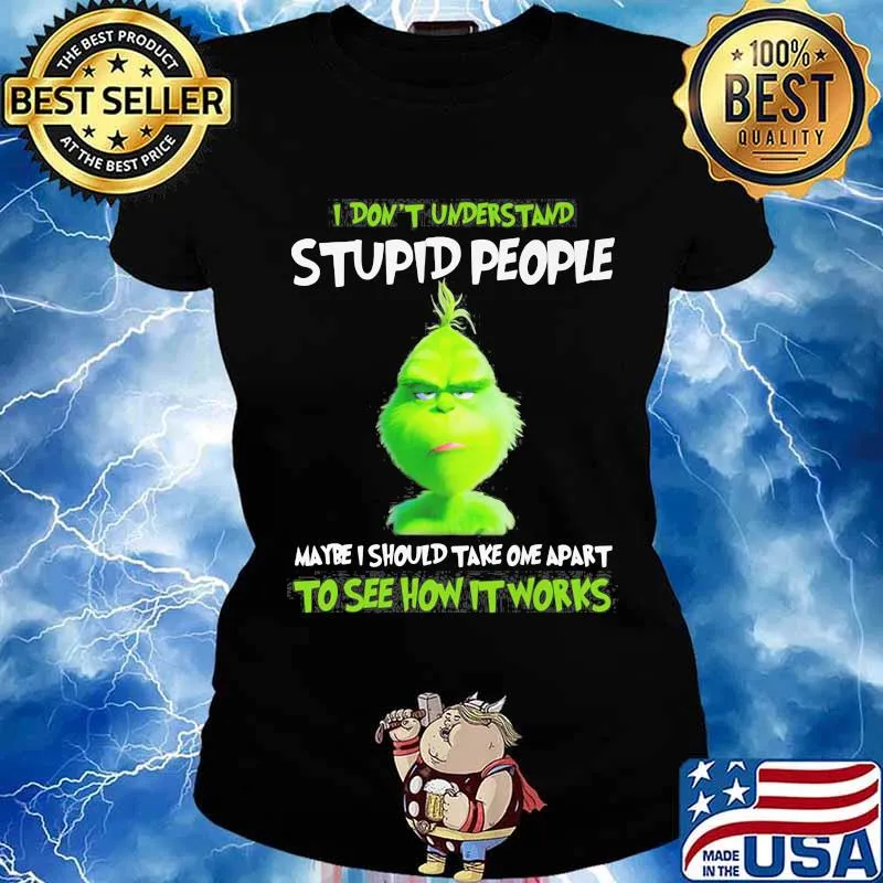 Grinch i don't understand stupid people maybe i should take one apart to see how it works s Ladies tee