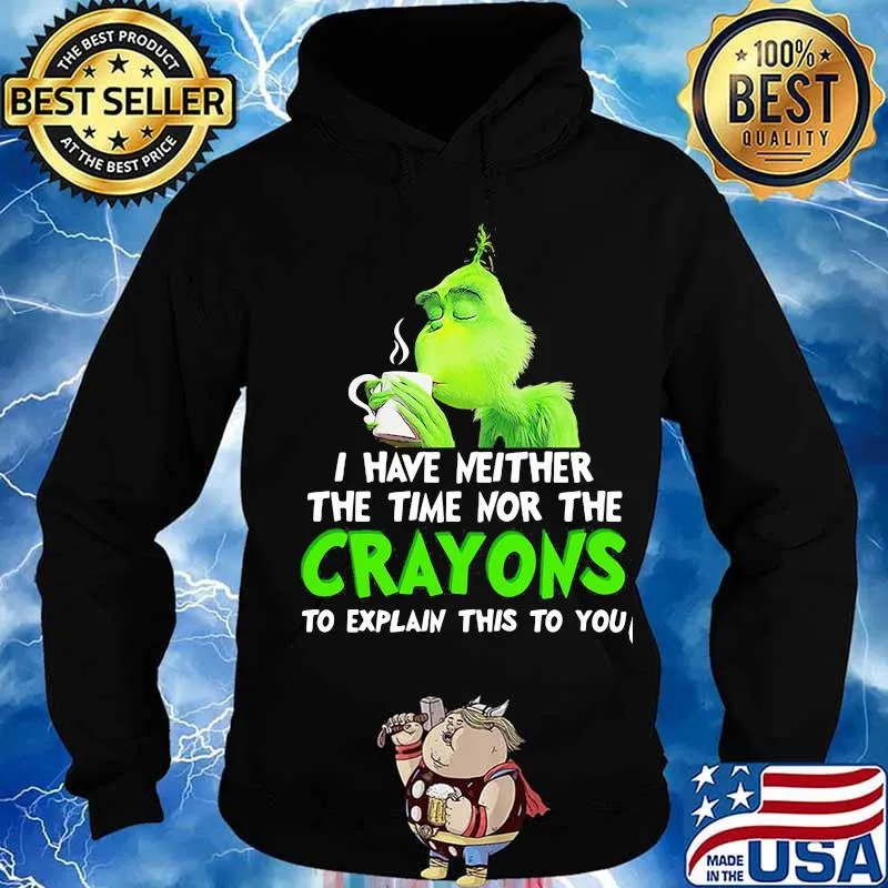 Grinch i have neither the time time nor the crayons to explain this to you s Hoodie