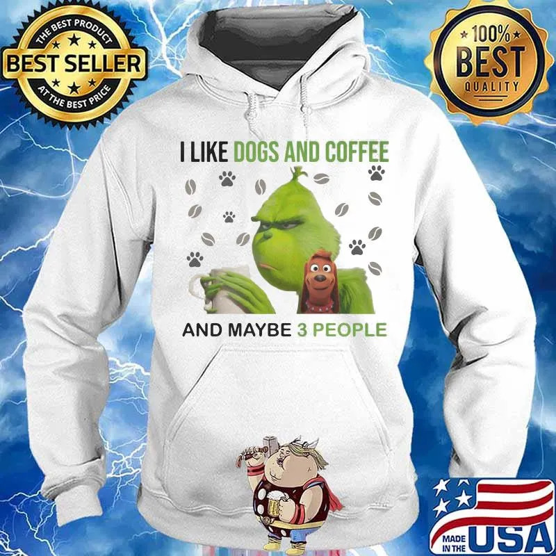 Grinch i like dogs and coffee and maybe 3 people s Hoodie