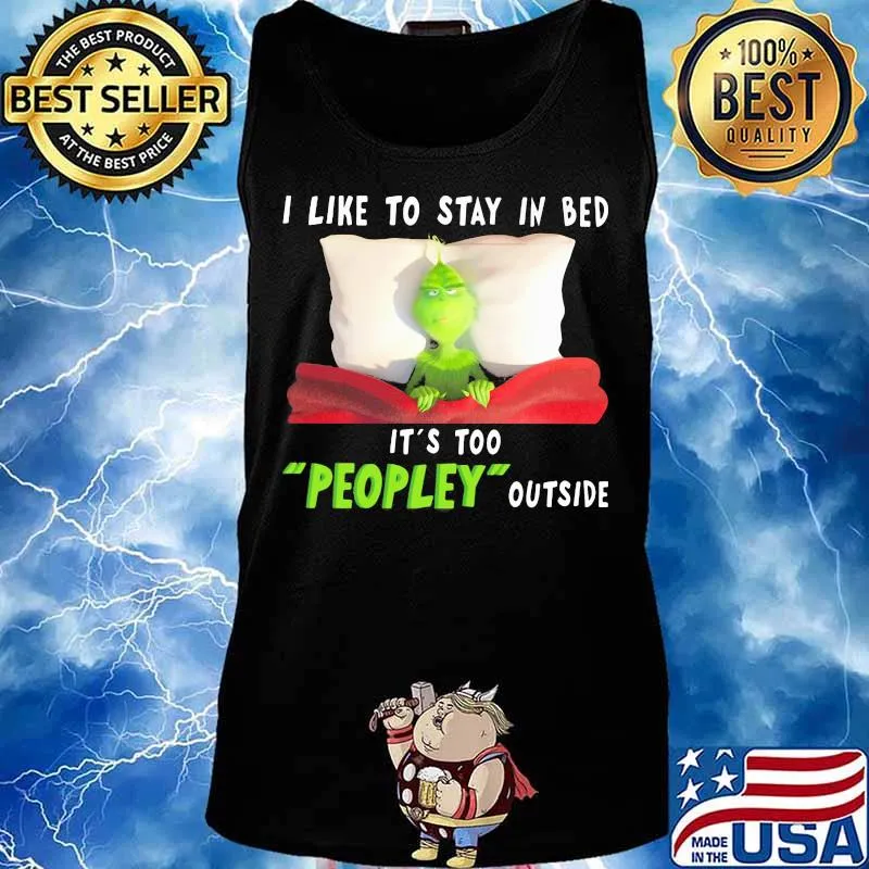 Grinch i like to stay in bed it's too peopley outside s Tank top