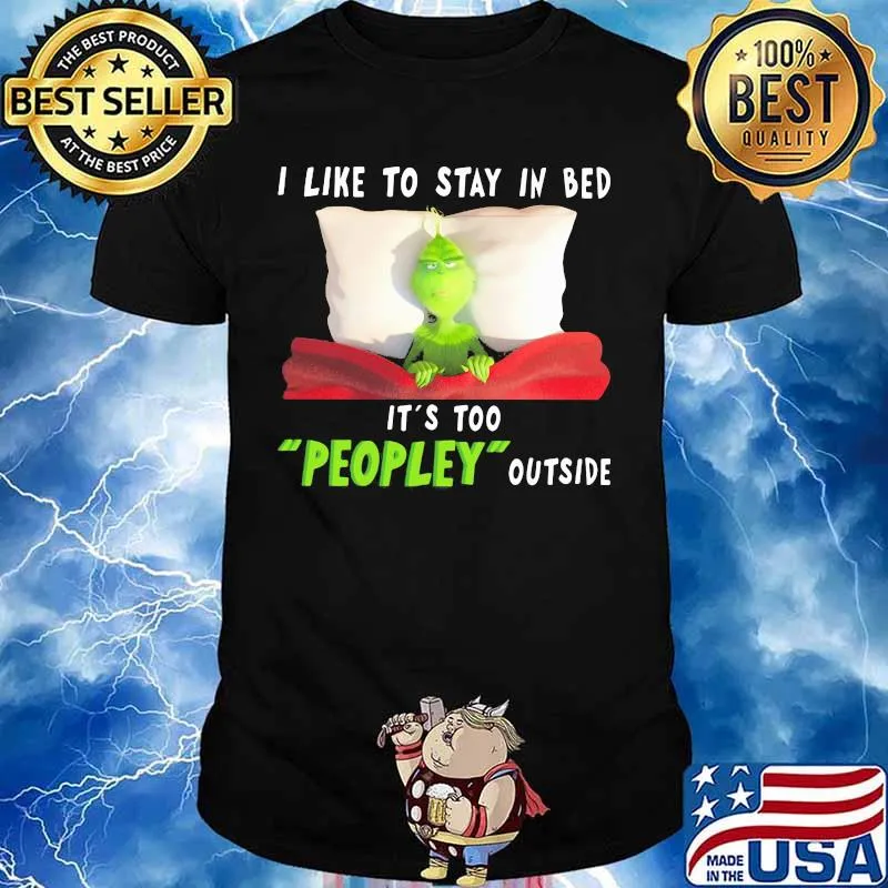 Grinch i like to stay in bed it's too peopley outside shirt