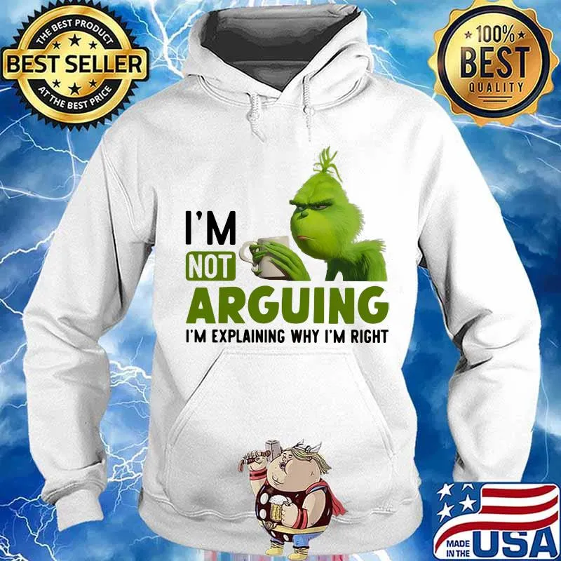 Grinch i'm not arguing im explaining why i'm right s Hoodie