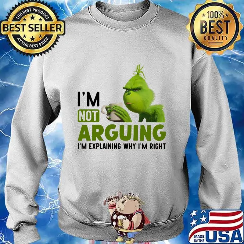 Grinch i'm not arguing im explaining why i'm right s Sweater