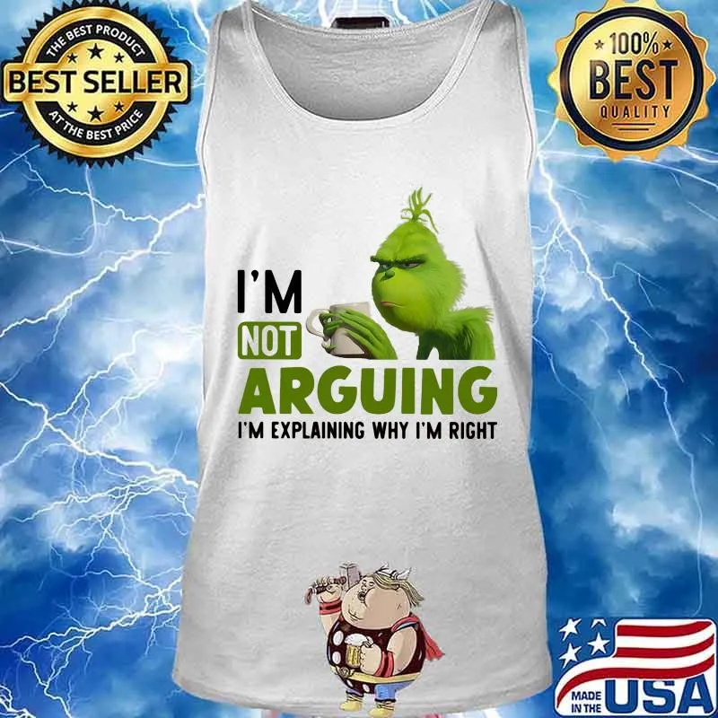 Grinch i'm not arguing im explaining why i'm right s Tank top