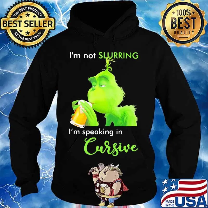 Grinch i'm not slurring i'm speaking in cursive s Hoodie
