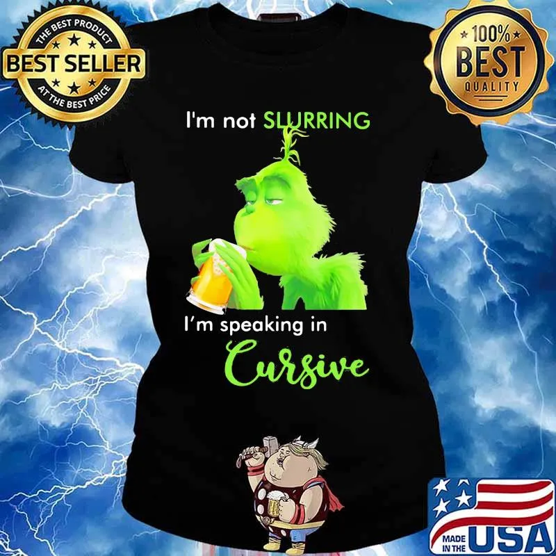 Grinch i'm not slurring i'm speaking in cursive s Ladies tee