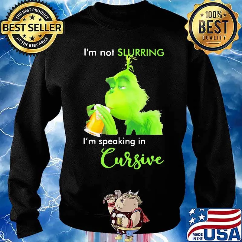 Grinch i'm not slurring i'm speaking in cursive s Sweater
