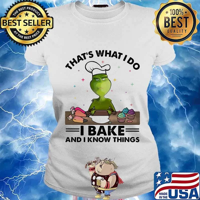 Grinch that's what i do i bake and i know things s Ladies tee