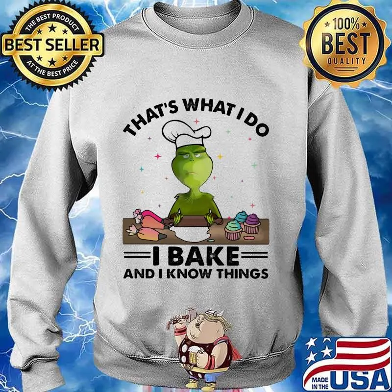 Grinch that's what i do i bake and i know things s Sweater