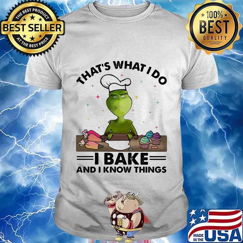 Grinch that's what i do i bake and i know things shirt