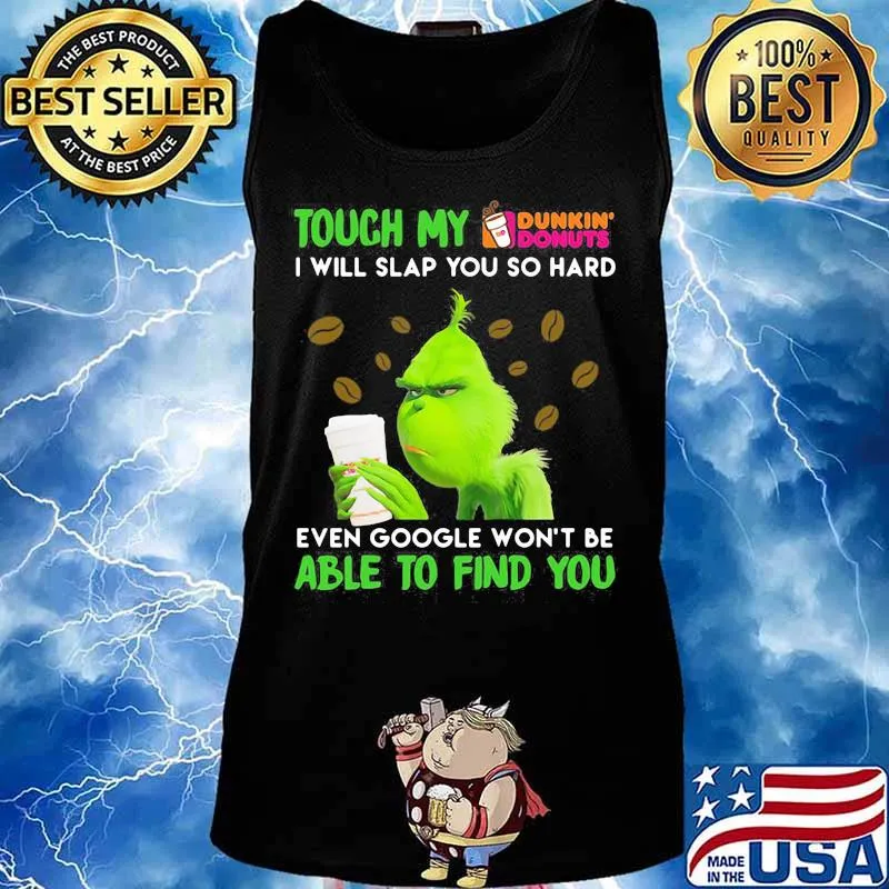 Grinch touch my dunkin donuts i will slap so hard even google won't be able to find you s Tank top