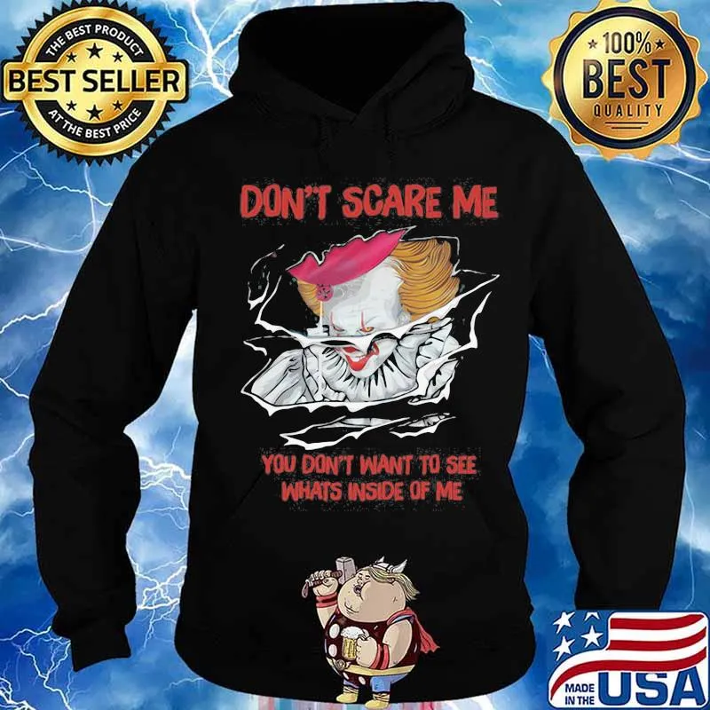 Halloween pennywise don't scare me you don't want to see whats inside of me s Hoodie