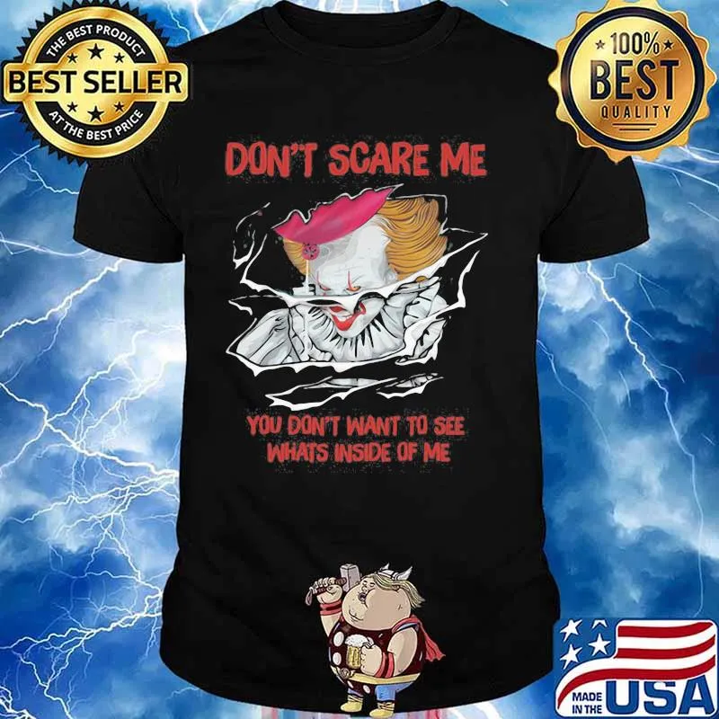 Halloween pennywise don't scare me you don't want to see whats inside of me shirt