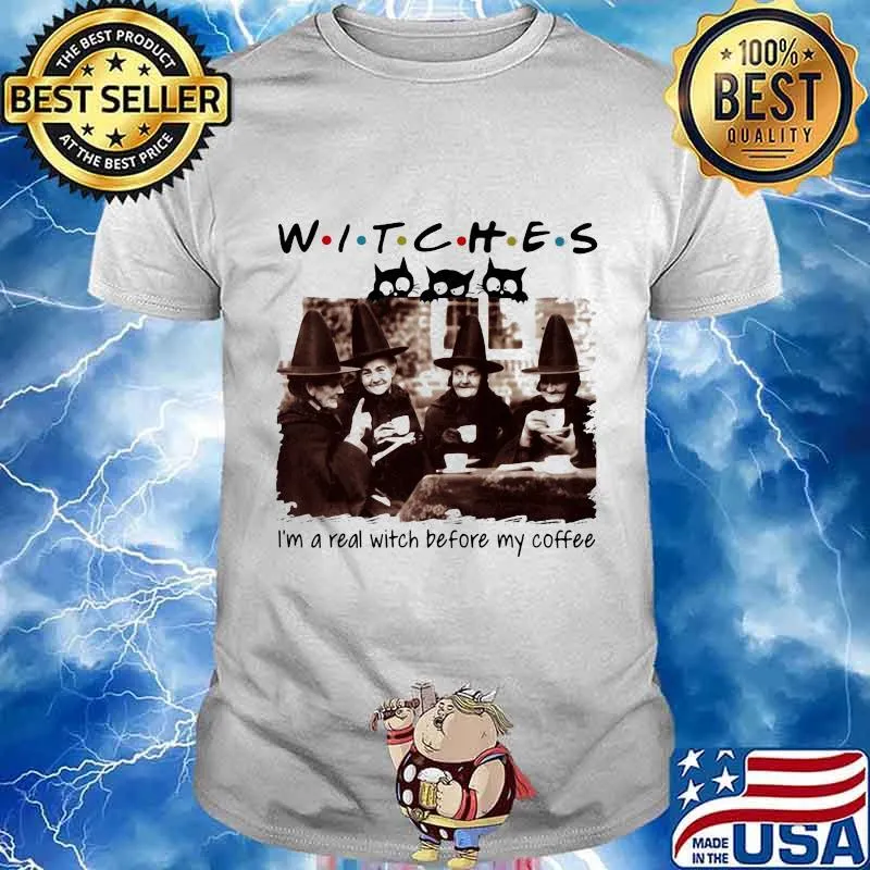 Halloween witches i'm a real witch before my coffee shirt