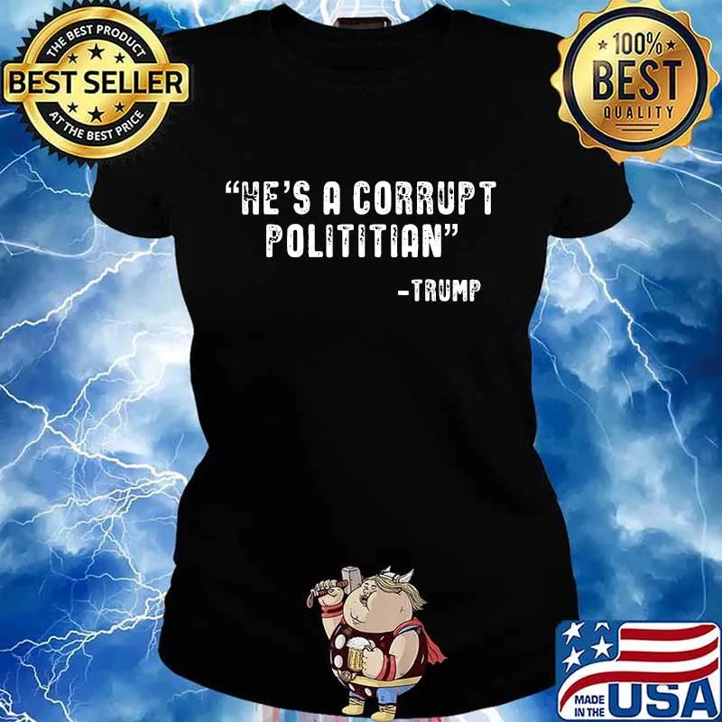 He's A Corrupt Politician Trump Shirt Ladies tee