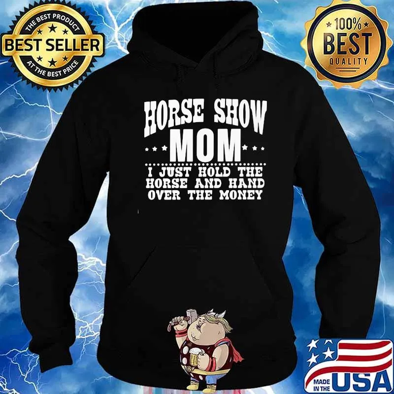 Horse show mom i just hold the horse and hand over the money s Hoodie