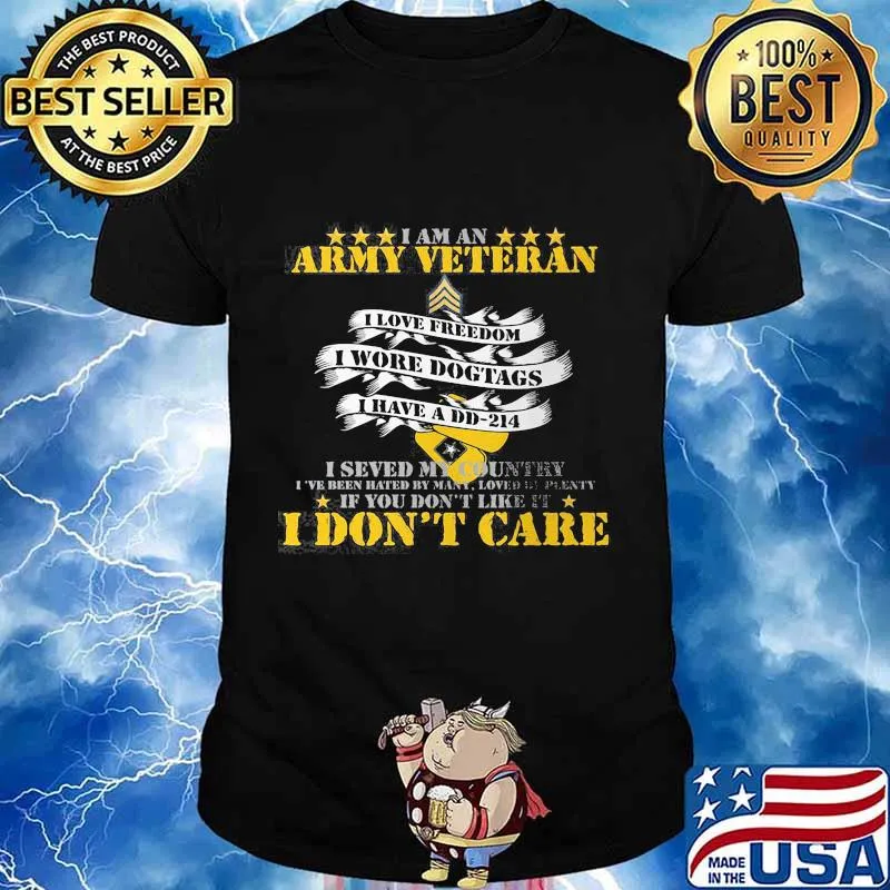 I am an army veteran i love freedom i wore dog tags i have a dd214 i don't care shirt